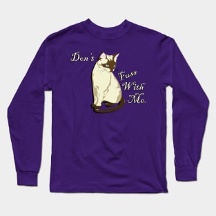 Funny Quote, Don't Fuss With Me. Cute Cat Lover Gifts Design of Siamese Cat Long Sleeve T-Shirt